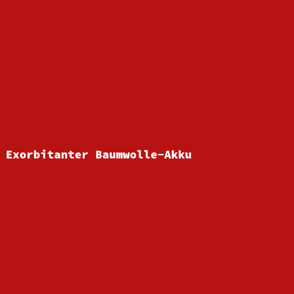 Exorbitanter Baumwolle-Akku