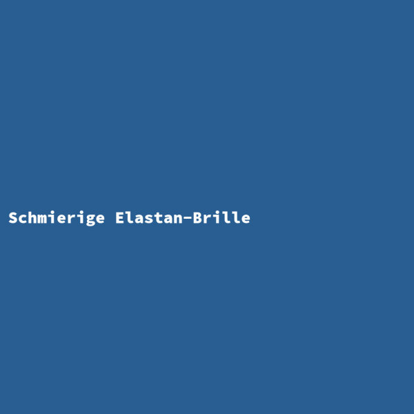 Schmierige Elastan-Brille