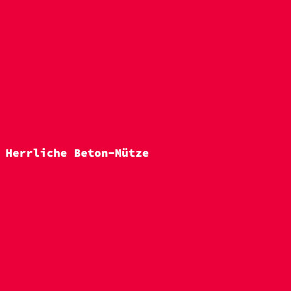Herrliche Beton-M&uuml;tze