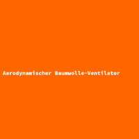 Aerodynamischer Baumwolle-Ventilator
