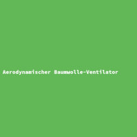 Aerodynamischer Baumwolle-Ventilator