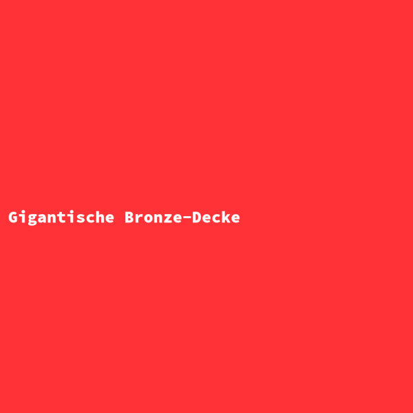 Gigantische Bronze-Decke